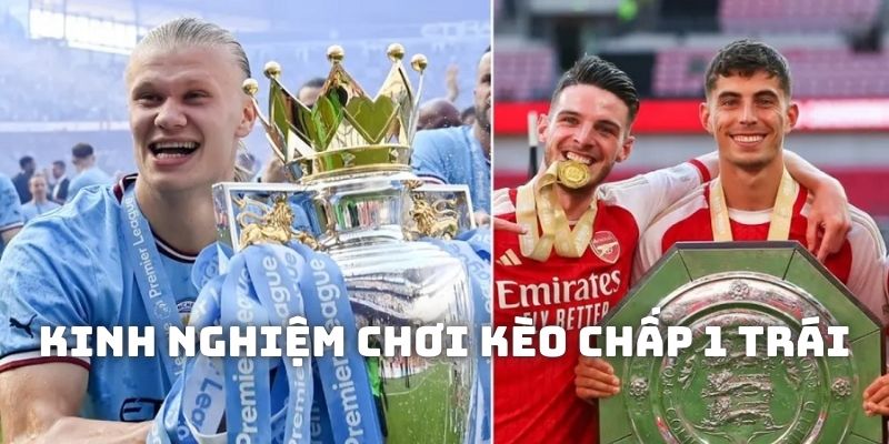 Bí kíp giúp chơi kèo chấp 1 trái ăn tiền nhà cái
